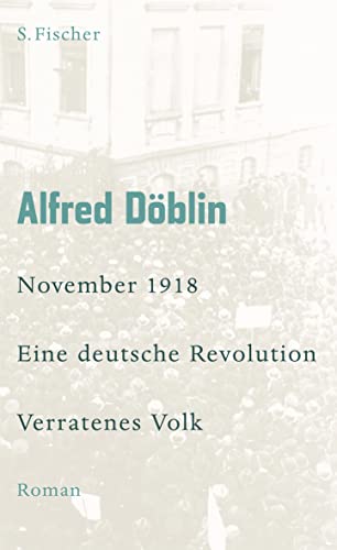 November 1918: Eine deutsche Revolution Erzählwerk in drei Teilen. Zweiter Teil, Erster Band: Verratenes Volk