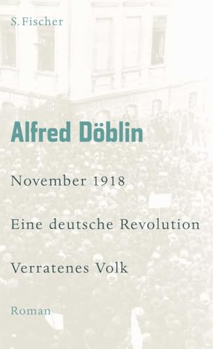 November 1918: Eine deutsche Revolution Erzählwerk in drei Teilen. Zweiter Teil, Erster Band: Verratenes Volk von FISCHERVERLAGE