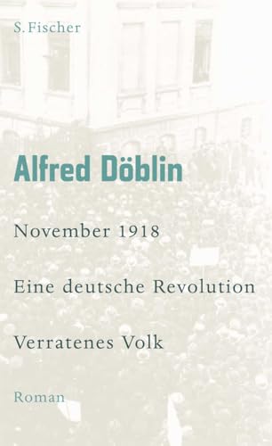 November 1918: Eine deutsche Revolution Erzählwerk in drei Teilen. Zweiter Teil, Erster Band: Verratenes Volk