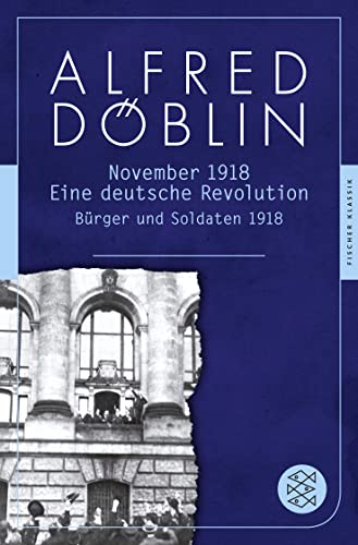 November 1918: Eine deutsche Revolution. Erzählwerk in drei Teilen. Erster Teil: Bürger und Soldaten 1918