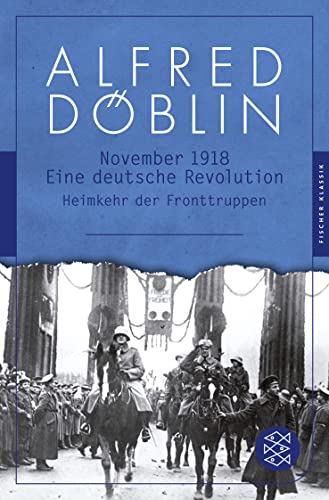 November 1918: Eine deutsche Revolution. Erzählwerk in drei Teilen. Zweiter Teil, Zweiter Band: Heimkehr der Fronttruppen