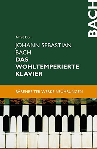 Johann Sebastian Bach. Das Wohltemperierte Klavier: Zur Vorgeschichte - Das Problem der musikalischen Temperatur - Werkbesprechungen - Wirkungsgeschichte (Bärenreiter-Werkeinführungen) von Baerenreiter-Verlag