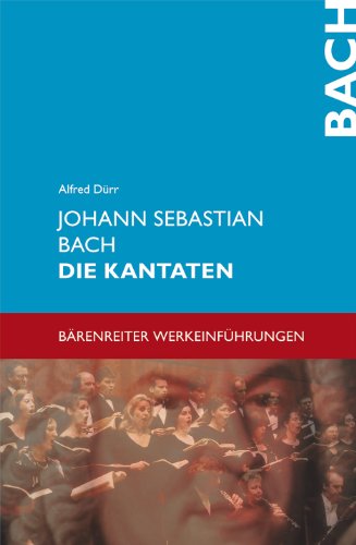 Johann Sebastian Bach. Die Kantaten (Bärenreiter-Werkeinführungen) von Bärenreiter Verlag Kasseler Großauslieferung