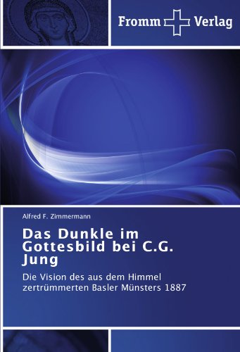 Das Dunkle im Gottesbild bei C.G. Jung: Die Vision des aus dem Himmel zertrümmerten Basler Münsters 1887 Das Dunkle im Gottesbild bei C.G. Jung: Die Vision des aus dem Himmel zertrümmerten Basler Münsters 1887 von Fromm Verlag