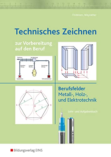 Technisches Zeichnen zur Vorbereitung auf den Beruf: Berufsfelder Metall-, Holz- und Elektrotrechnik. Lehr- und Aufgabenbuch (Technisches Zeichnen: Ausgabe zur Vorbereitung auf den Beruf) von Bildungsverlag Eins GmbH