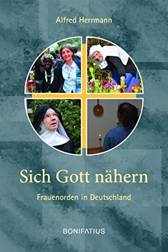 Sich Gott nähern: Frauenorden in Deutschland