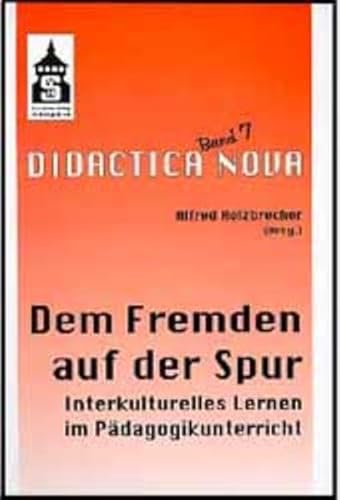 Dem Fremden auf der Spur (Didactica Nova - Arbeiten zur Didaktik und Methodik des Pädagogikunterrichts): Interkulturelles Lernen im Pädagogikunterricht