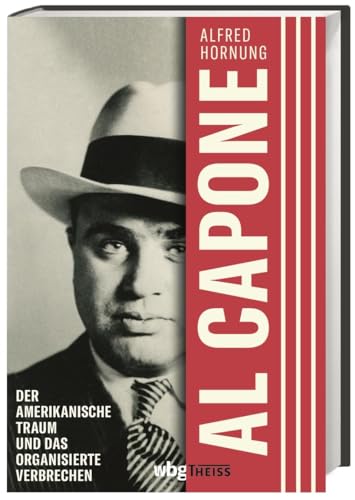 Al Capone: Der amerikanische Traum und das organisierte Verbrechen. Biographie.