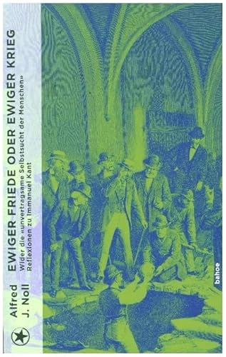 Ewiger Friede oder ewiger Krieg?: Reflexionen zu Immanuel Kant von bahoe books