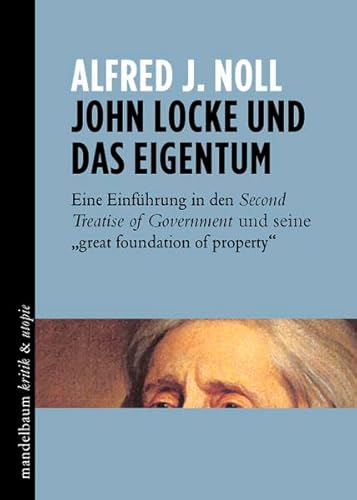 John Locke und das Eigentum: Eine Einführung in den Second Treatise of Government und seine „great foundation of property“