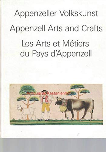 Appenzeller Volkskunst. Appenzell Arts and Crafts. Les Arts et Métiers du Pays d'Appenzell