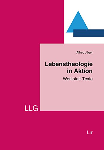 Lebenstheologie in Aktion: Werkstatt-Texte von Lit Verlag