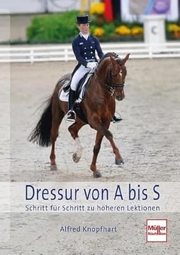 Dressur von A bis S: Schritt für Schritt zu höheren Lektionen