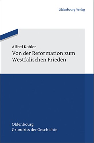 Von der Reformation zum Westfälischen Frieden (Oldenbourg Grundriss der Geschichte, 39, Band 39) von Walter de Gruyter