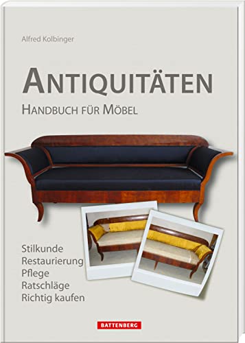Antiquitäten: Handbuch für Möbel: Handbuch für Möbel. Stilkunde, Restaurierung, Pflege, Ratschläge, Richtig kaufen Antiquitäten: Handbuch für Möbel: Handbuch für Möbel. Stilkunde, Restaurierung, Pflege, Ratschläge, Richtig kaufen