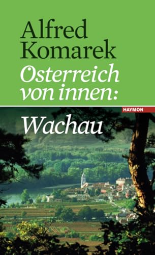Wachau: Österreich von innen Band 2 von Haymon Verlag