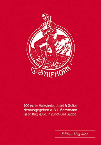 Alphorn op. 18 - 100 echte Volkslieder,: Für 1-2 Singstimmen/Instrumente