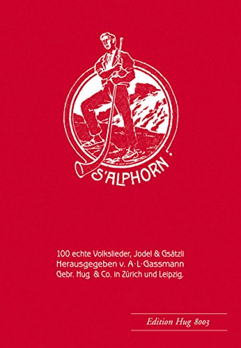 Alphorn op. 18 - 100 echte Volkslieder,: Für 1-2 Singstimmen/Instrumente Alphorn op. 18 - 100 echte Volkslieder,: Für 1-2 Singstimmen/Instrumente
