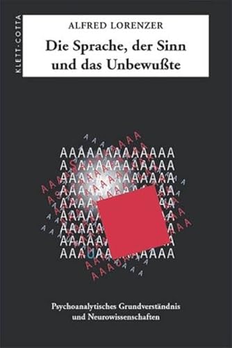 Die Sprache, der Sinn und das Unbewusste: Psychoanalytisches Grundverständnis und Neurowissenschaften von Klett-Cotta Verlag