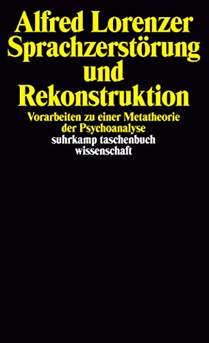 Sprachzerstörung und Rekonstruktion: Vorarbeiten zu einer Metatheorie der Psychoanalyse (suhrkamp taschenbuch wissenschaft) von Suhrkamp Verlag AG