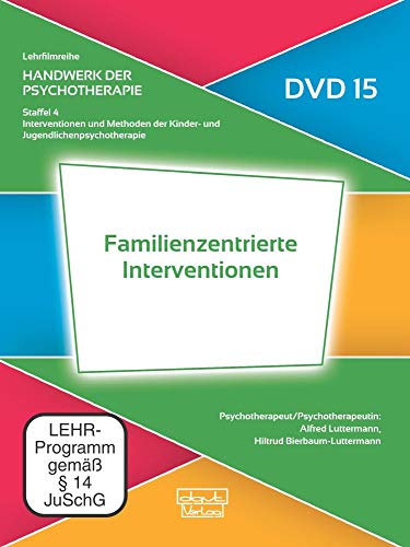 Familienzentrierte Interventionen (DVD 15): Handwerk der Psychotherapie, Staffel 4: Interventionen und Methoden der Kinder- und Jugendlichenpsychotherapie (Lehrfilmreihe: Handwerk der Psychotherapie) von dgvt-Verlag