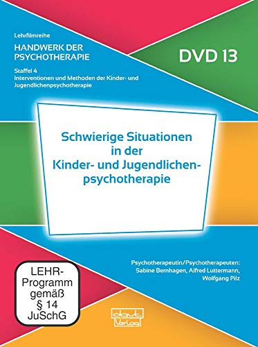 Schwierige Situationen in der Kinder- und Jugendlichenpsychotherapie (DVD 13): Handwerk der Psychotherapie, Staffel 4: Interventionen und Methoden der ... (Lehrfilmreihe: Handwerk der Psychotherapie) von dgvt-Verlag