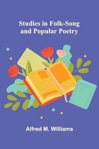 Studies in Folk-Song and Popular Poetry von Alpha Edition