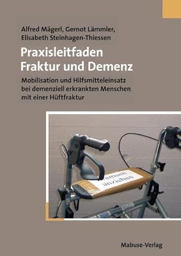 Menschen mit Demenz nach Hüftfraktur mobilisieren. Kommunikation, Hilfsmitteleinsatz, aktivierende Pflege und therapeutische Maßnahmen: Mobilisation ... erkrankten Menschen mit einer Hüftfraktur von Mabuse-Verlag