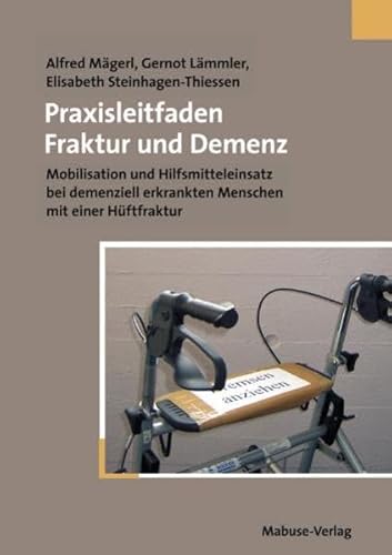 Menschen mit Demenz nach Hüftfraktur mobilisieren. Kommunikation, Hilfsmitteleinsatz, aktivierende Pflege und therapeutische Maßnahmen: Mobilisation ... erkrankten Menschen mit einer Hüftfraktur