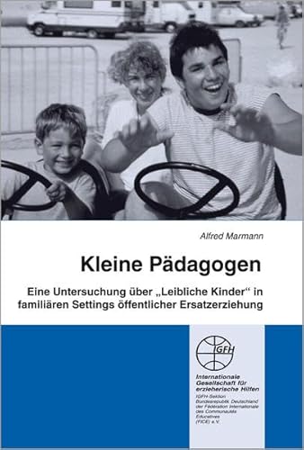 Kleine Pädagogen: Leibliche Kinder in familiären Settings öffentlicher Ersatzerziehung (Reihe Praxis und Forschung / Blaue Schriftenreihe) von Igfh Internationale Ges. F. Erzieherische Hilfen