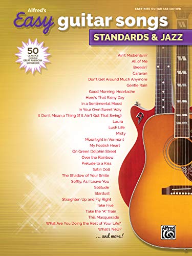 Alfred's Easy Guitar Songs: Standards & Jazz: 50 Classics from the Great American Songbook Alfred's Easy Guitar Songs: Standards & Jazz: 50 Classics from the Great American Songbook