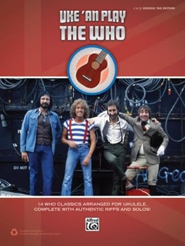 Uke 'An Play The Who - 14 Who Classics Arranged for Ukulele, Complete with Authentic Riffs and Solos! Uke 'An Play The Who - 14 Who Classics Arranged for Ukulele, Complete with Authentic Riffs and Solos!