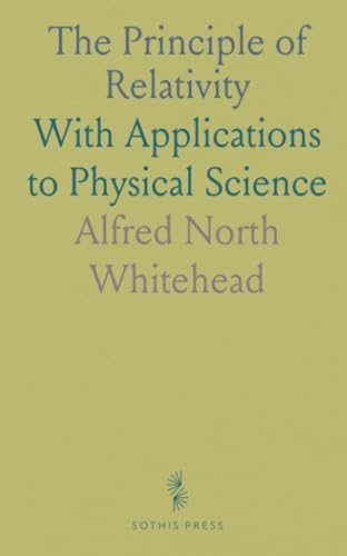 The Principle of Relativity: With Applications to Physical Science von Sothis Press