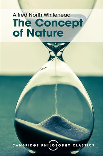 The Concept of Nature: The Tarner Lectures Delivered in Trinity College November 1919 (Cambridge Philosophy Classics)
