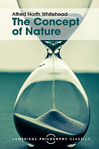 The Concept of Nature: The Tarner Lectures Delivered in Trinity College November 1919 (Cambridge Philosophy Classics)