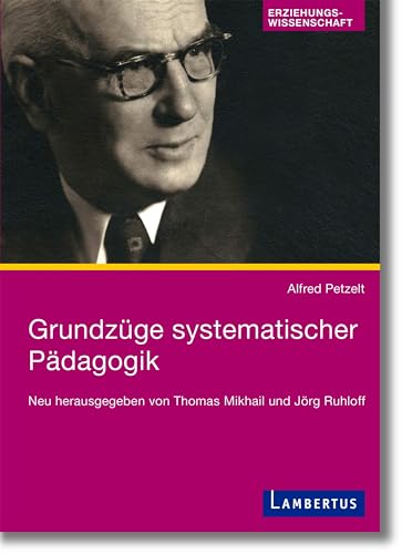 Grundzüge systematischer Pädagogik: Neu herausgegeben von Thomas Mikhail und Jörg Ruhloff von Lambertus-Verlag