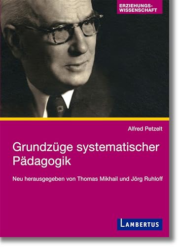 Grundzüge systematischer Pädagogik: Neu herausgegeben von Thomas Mikhail und Jörg Ruhloff Grundzüge systematischer Pädagogik: Neu herausgegeben von Thomas Mikhail und Jörg Ruhloff