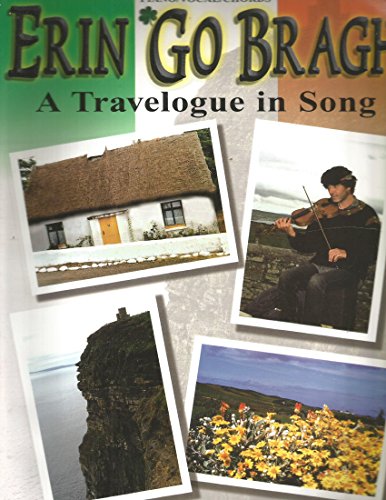 Erin Go Bragh: A Travelogue in Song : Piano/Vocal/Chords Erin Go Bragh: A Travelogue in Song : Piano/Vocal/Chords