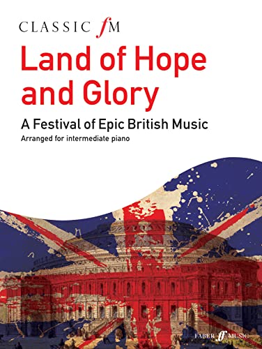 Classic Fm Land of Hope and Glory: A Festival of Epic British Music (Faber Edition)