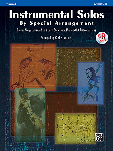 Instrumental Solos by Special Arrangement: 11 Songs Arranged in Jazz Styles With Written-out Improvisations: Trumpet Instrumental Solos by Special Arrangement: 11 Songs Arranged in Jazz Styles With Written-out Improvisations: Trumpet