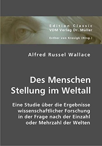 Des Menschen Stellung im Weltall: Eine Studie über die Ergebnisse wissenschaftlicher Forschung in der Frage nach der Einzahl oder Mehrzahl der Welten von VDM Verlag Dr. Müller