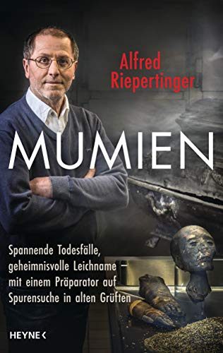 Mumien: Spannende Todesfälle, geheimnisvolle Leichname – mit einem Präparator auf Spurensuche in alten Grüften von Heyne Verlag