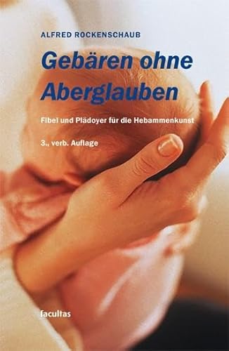 Gebären ohne Aberglauben: Fibel und Plädoyer für die Hebammenkunst