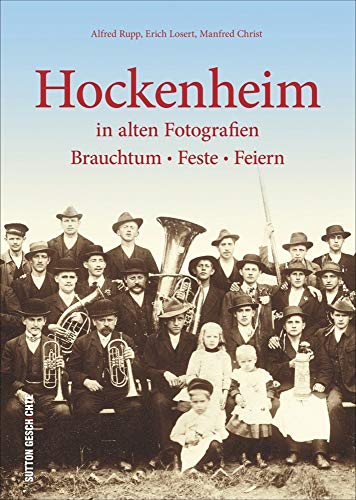 Hockenheim in alten Fotografien - Brauchtum, Feste, Feiern: Historische Bilder, entstanden zwischen 1895 und 1985 spiegeln eindrucksvoll die ... Brauchtum, Feste, Feiern (Archivbilder)