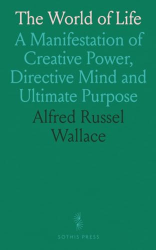 The World of Life: A Manifestation of Creative Power, Directive Mind and Ultimate Purpose von Sothis Press