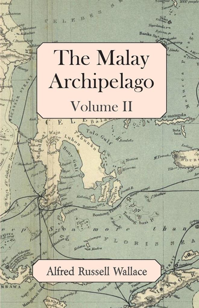 The Malay Archipelago Volume II von White Press