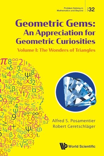 Geometric Gems: An Appreciation For Geometric Curiosities - Volume I: The Wonders Of Triangles (Problem Solving in Mathematics and Beyond, Band 32)