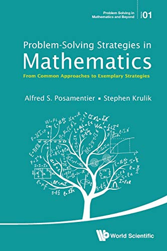 Problem-Solving Strategies In Mathematics: From Common Approaches To Exemplary Strategies (Problem Solving in Mathematics and Beyond, Band 1) von Scientific Publishing