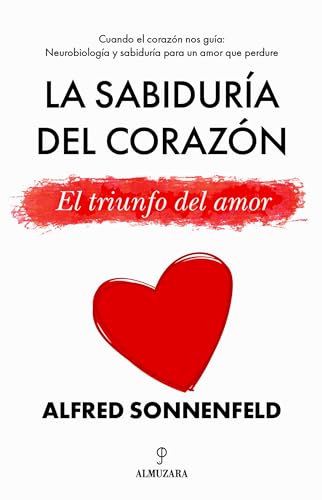 La sabiduría del corazón: El triunfo del amor (Desarrollo personal) von Almuzara