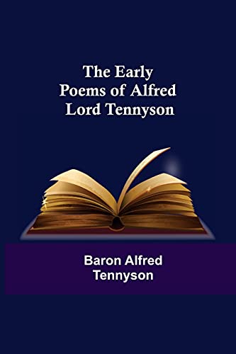 The Early Poems of Alfred Lord Tennyson von Alpha Editions